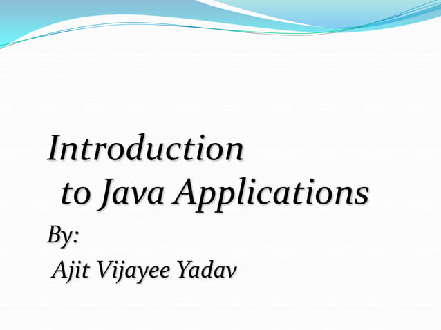INTRODUCTION TO JAVA APPLICATION | PPT