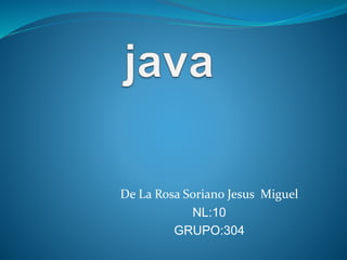 De La Rosa Soriano Jesus Miguel 
NL:10 
GRUPO:304 
 