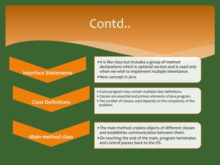 Contd.. 
Interface Statements 
•It is like class but includes a group of method 
declarations which is optional section an...