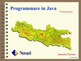 Programmare in Java 
Fondamenti 
Antonio Furone 
Gennaio 2000 
 