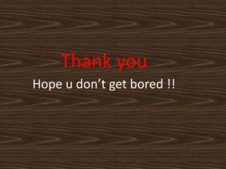 Thank you
Hope u don’t get bored !!
 