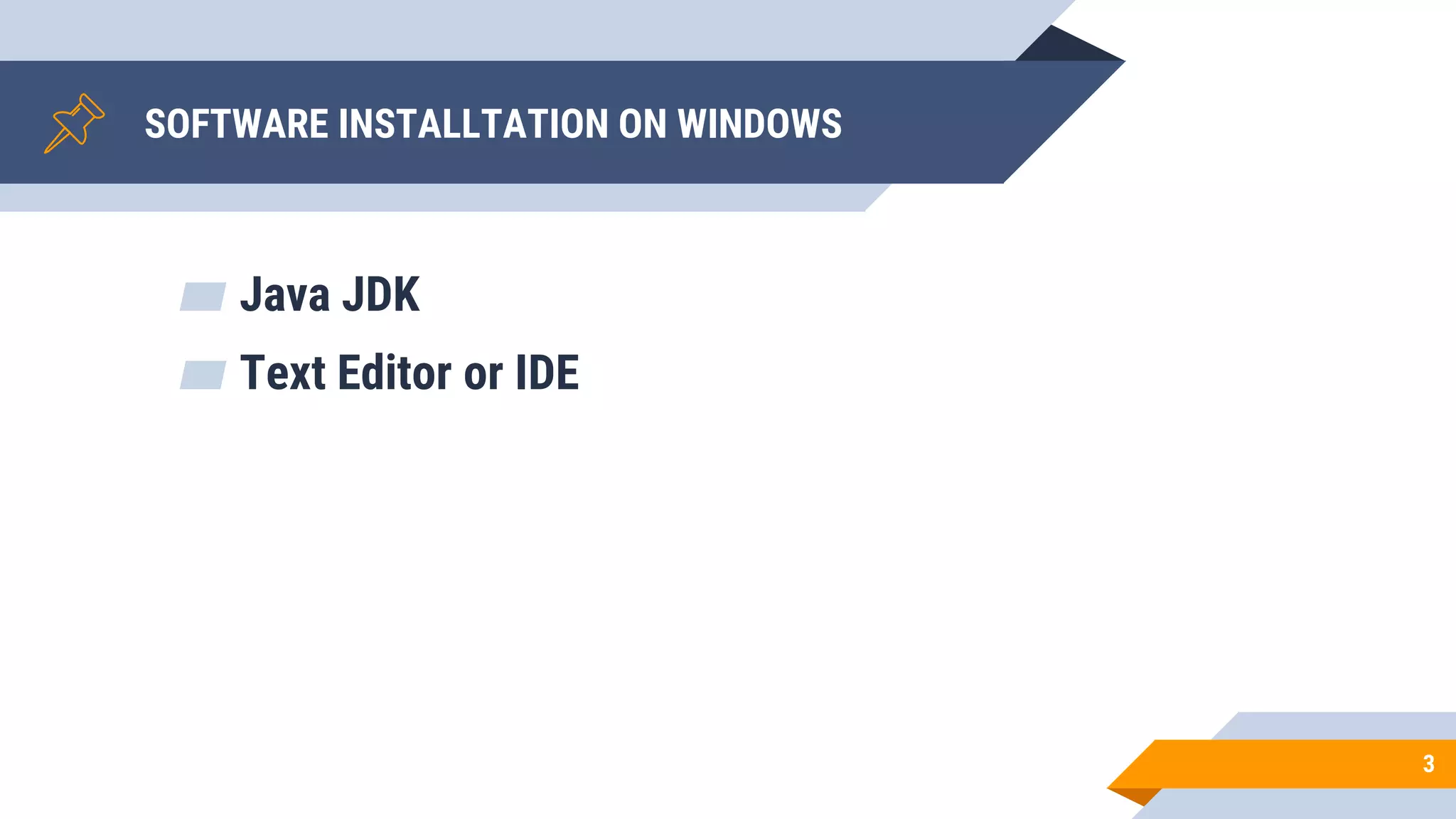 SOFTWARE INSTALLTATION ON WINDOWS
▰ Java JDK
▰ Text Editor or IDE
3
 