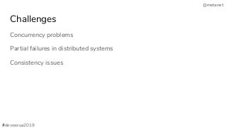 @metanet
Challenges
Concurrency problems
Partial failures in distributed systems
Consistency issues
#devoxxua2019
 