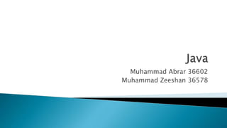 Muhammad Abrar 36602
Muhammad Zeeshan 36578
 