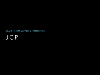 J C P
J A VA C O M M U N I T Y P R O C E S S
 