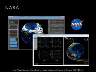 N A S A
http://jaxenter.com/developing-nasas-mission-software-with-java-108114.html
 