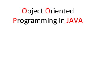 Object Oriented
Programming in JAVA
 