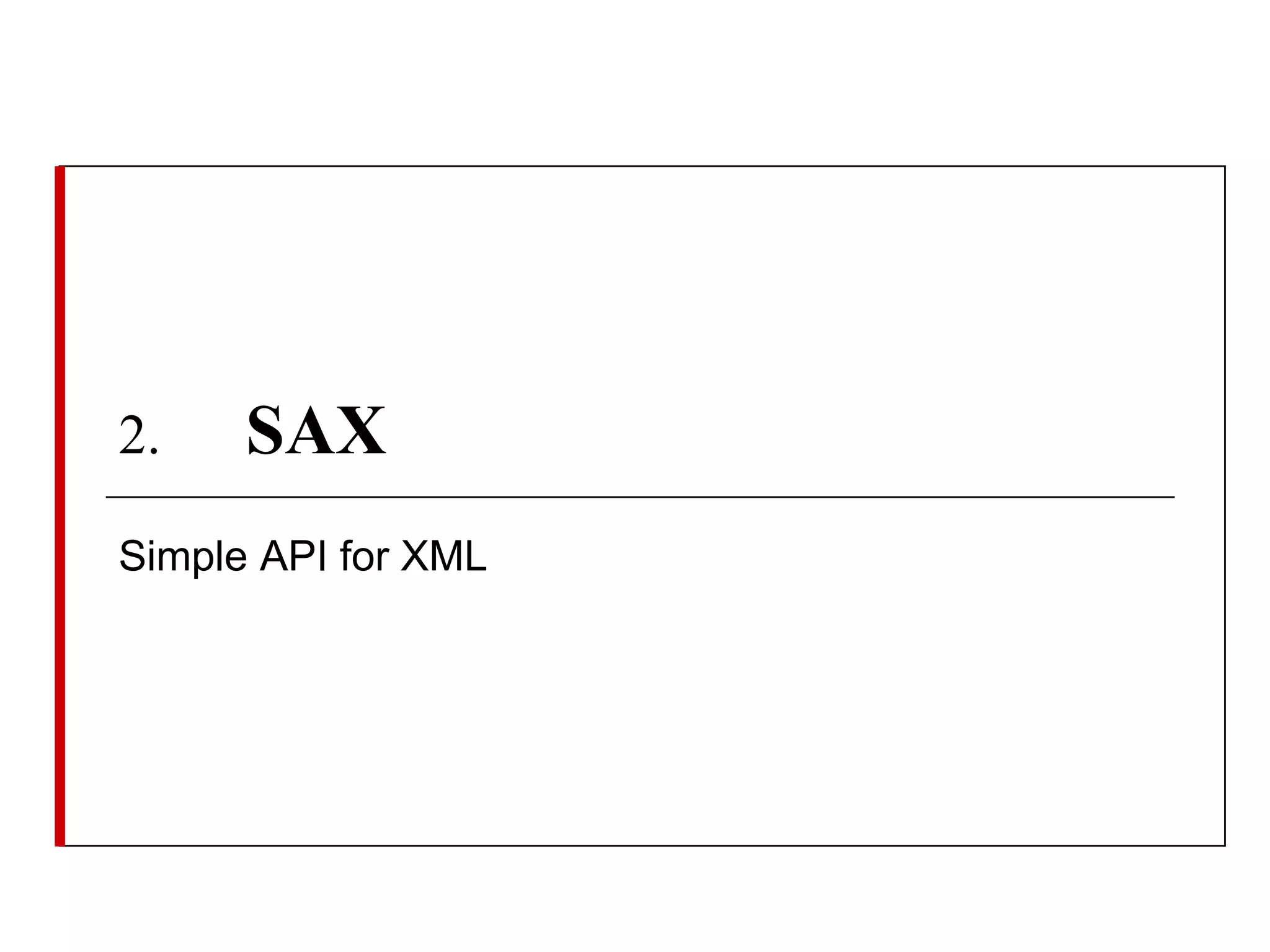 2.

SAX

Simple API for XML

 
