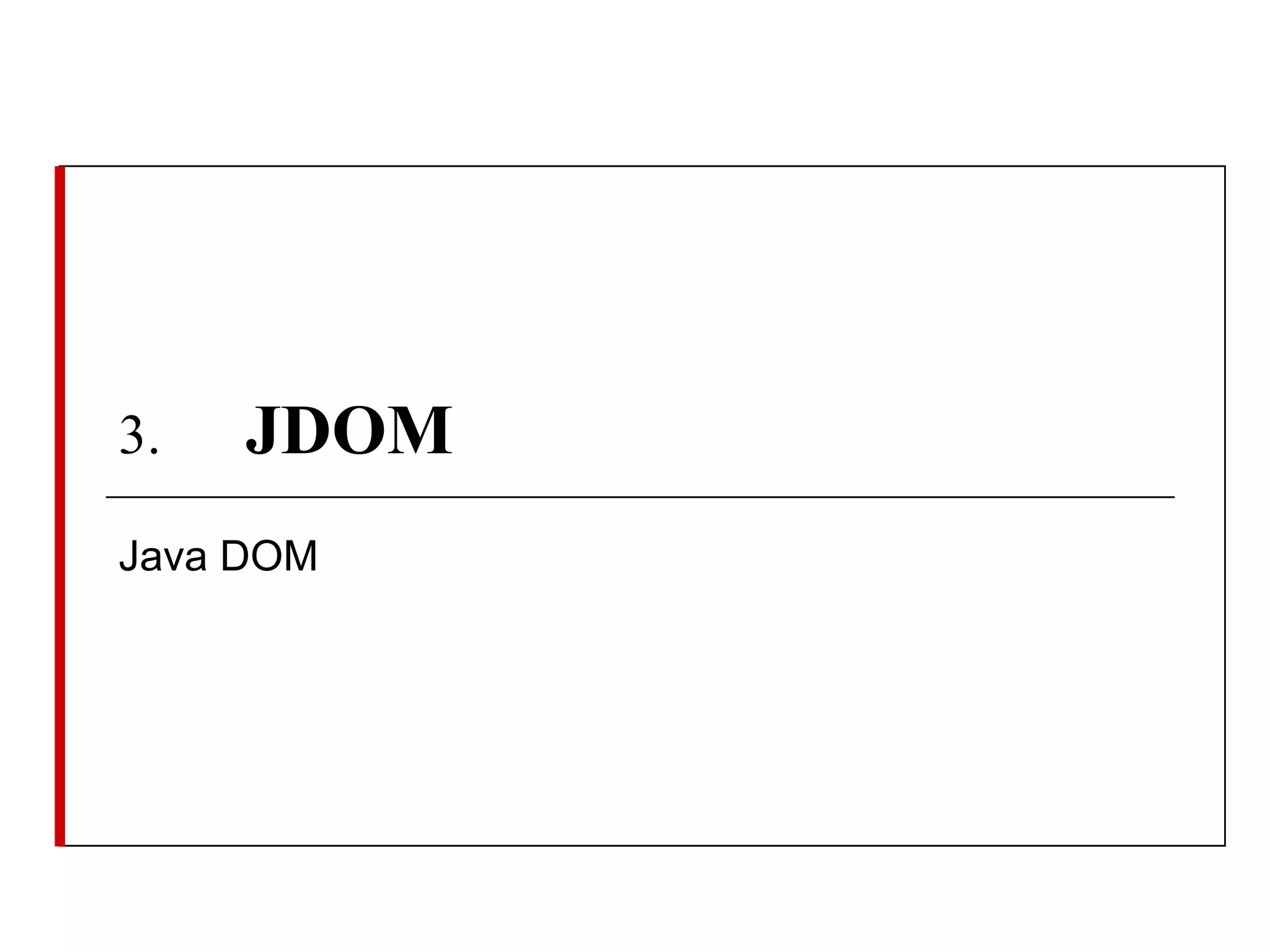 3.

JDOM

Java DOM

 
