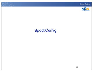 Spock Testing

SpockConfig

45

 