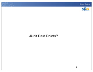 Spock Testing

JUnit Pain Points?

9

 