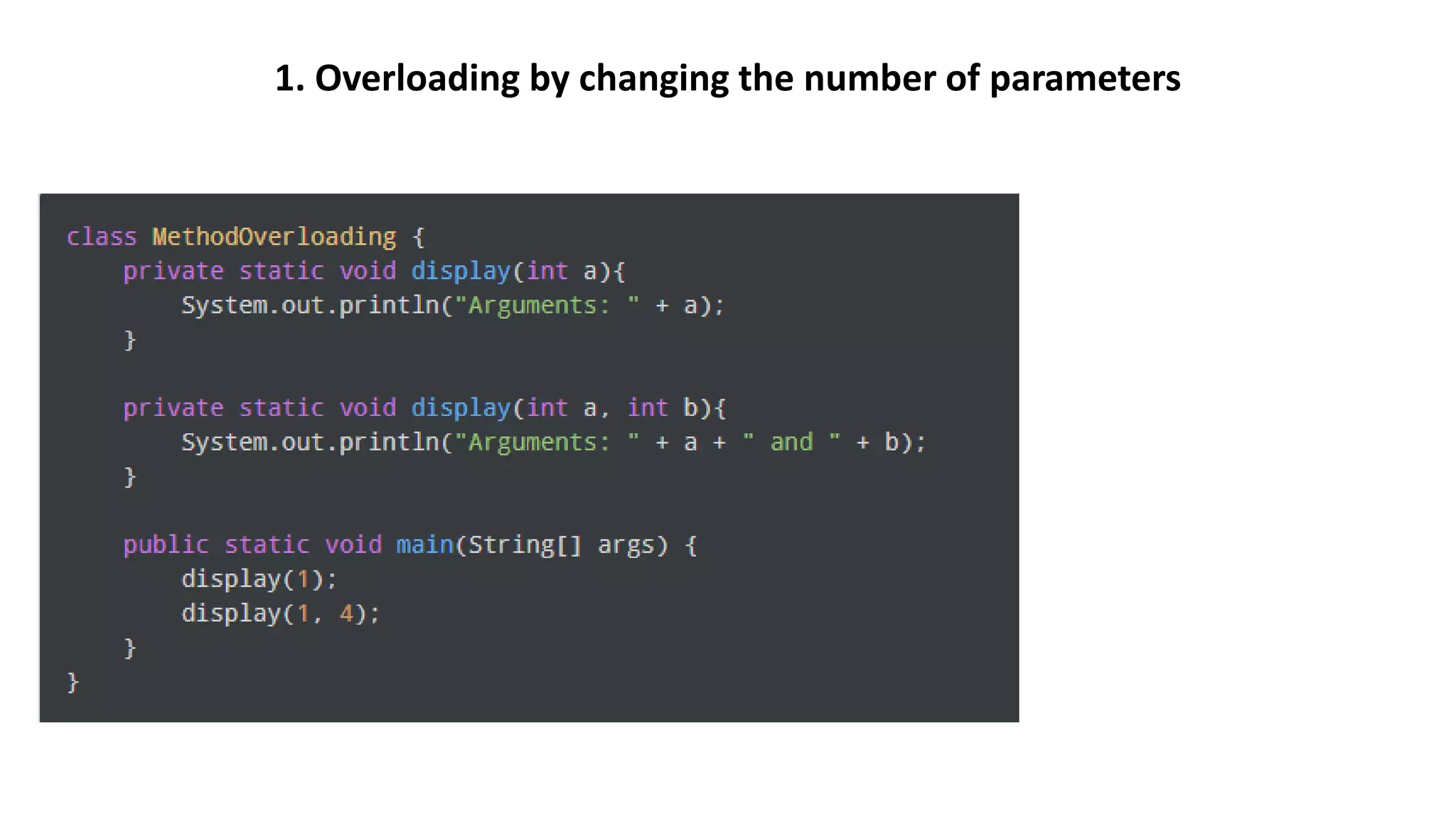 1. Overloading by changing the number of parameters
 