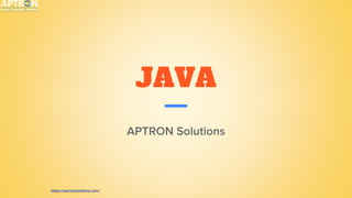 JAVA
APTRON Solutions
https://aptronsolutions.com/
 