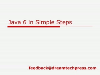 Java 6 in Simple Steps [email_address] 