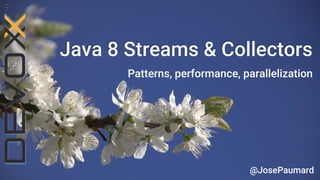 Java 8 Streams & Collectors 
Patterns, performance, parallelization 
@JosePaumard  