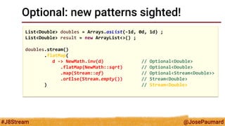 @JosePaumard 
#J8Stream 
More on the reduction 
A reduction never returns a Stream 
-max(), min() [optionals] 
-count() 
B...