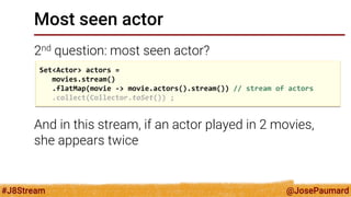 @JosePaumard 
#J8Stream 
Most seen actor 
2nd question: most seen actor? 
Answer: Frank Welker  