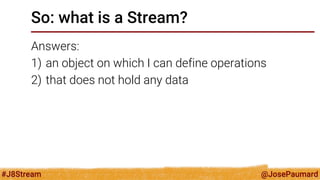 @JosePaumard 
#J8Stream 
How can I build a Stream? 
Many patterns!  