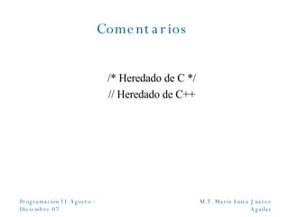 Comentarios   /* Heredado de C */ // Heredado de C++ 