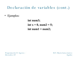 Declaración de variables (cont.) Ejemplos: int num3; int x = 0, num2 = 5; int num1 = num2; 