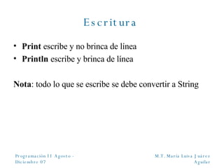 Escritura   Print  escribe y no brinca de l í nea Println  escribe y brinca de línea Nota : todo lo que se escribe se debe convertir a String 