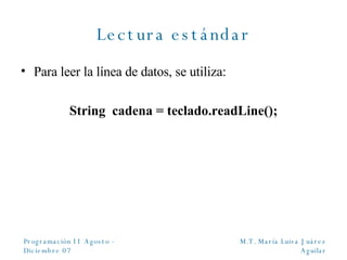 Lectura estándar Para leer la línea de datos, se utiliza: String  cadena = teclado.readLine(); 