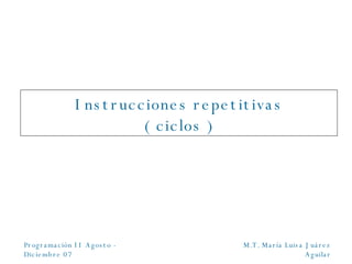 Instrucciones repetitivas ( ciclos ) 