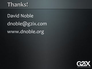 Thanks!
David Noble
dnoble@g2ix.com
www.dnoble.org
 