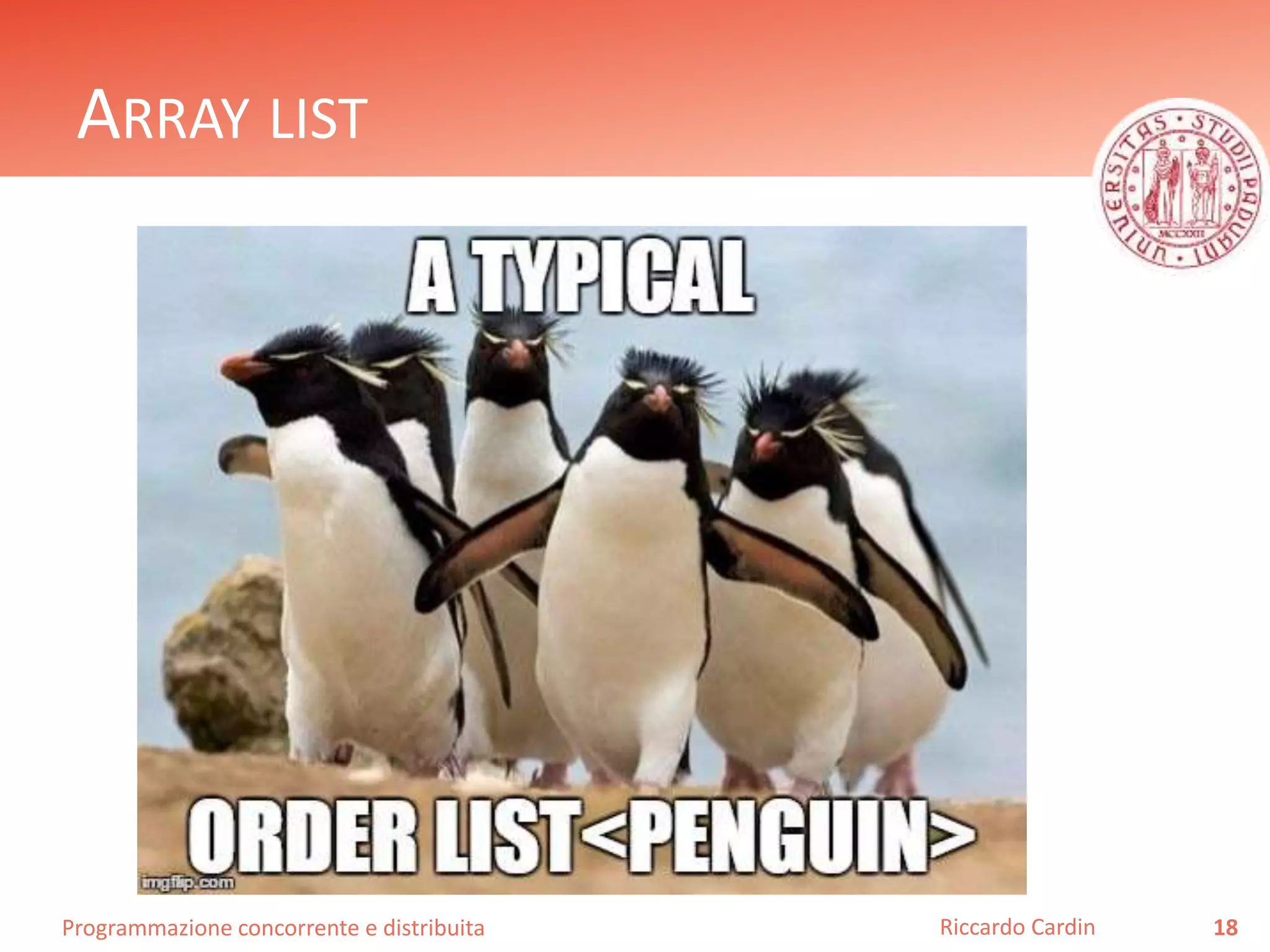 Programmazione concorrente e distribuita
ARRAY LIST
18Riccardo Cardin
 