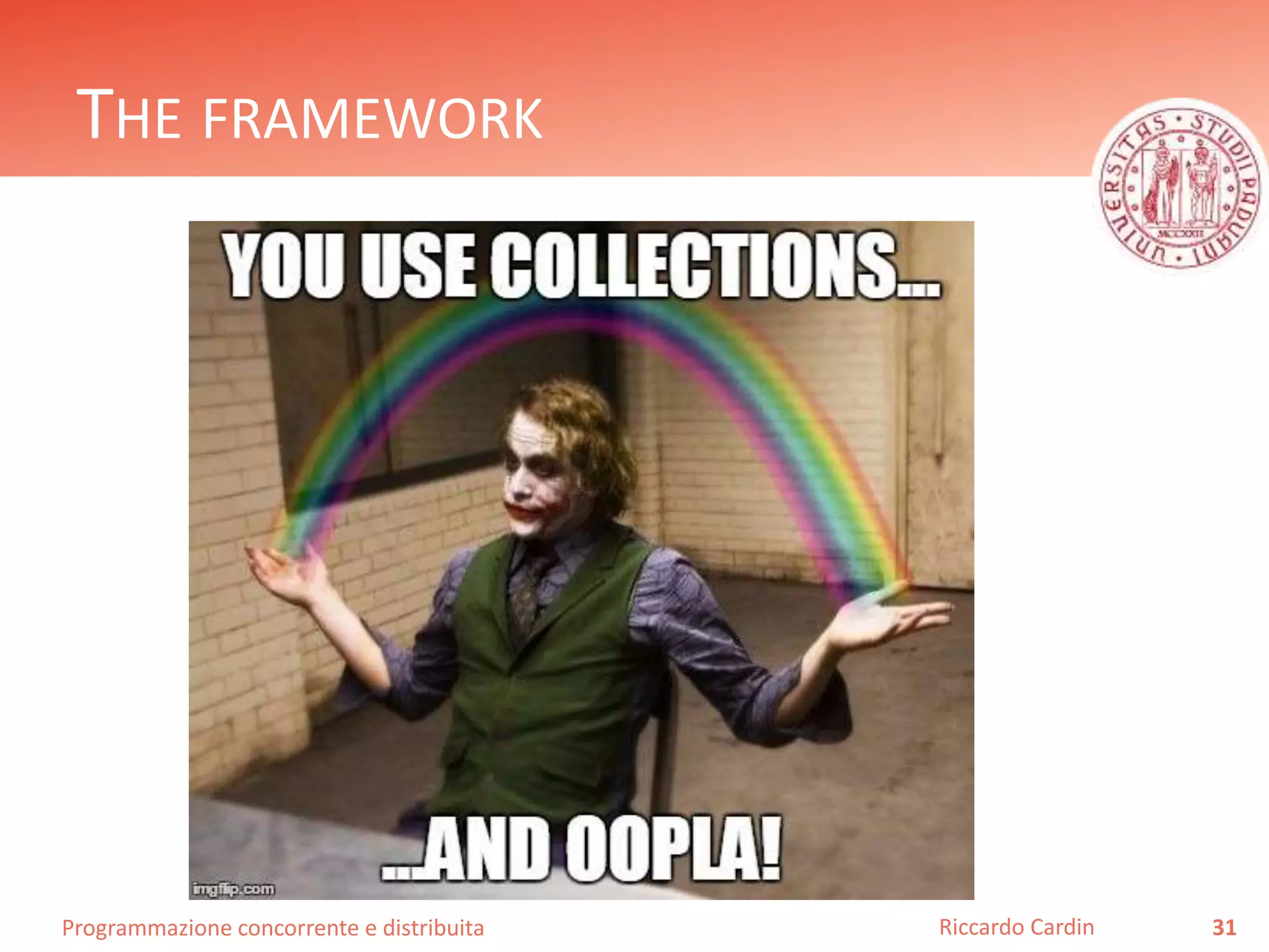 Programmazione concorrente e distribuita
THE FRAMEWORK
31Riccardo Cardin
 