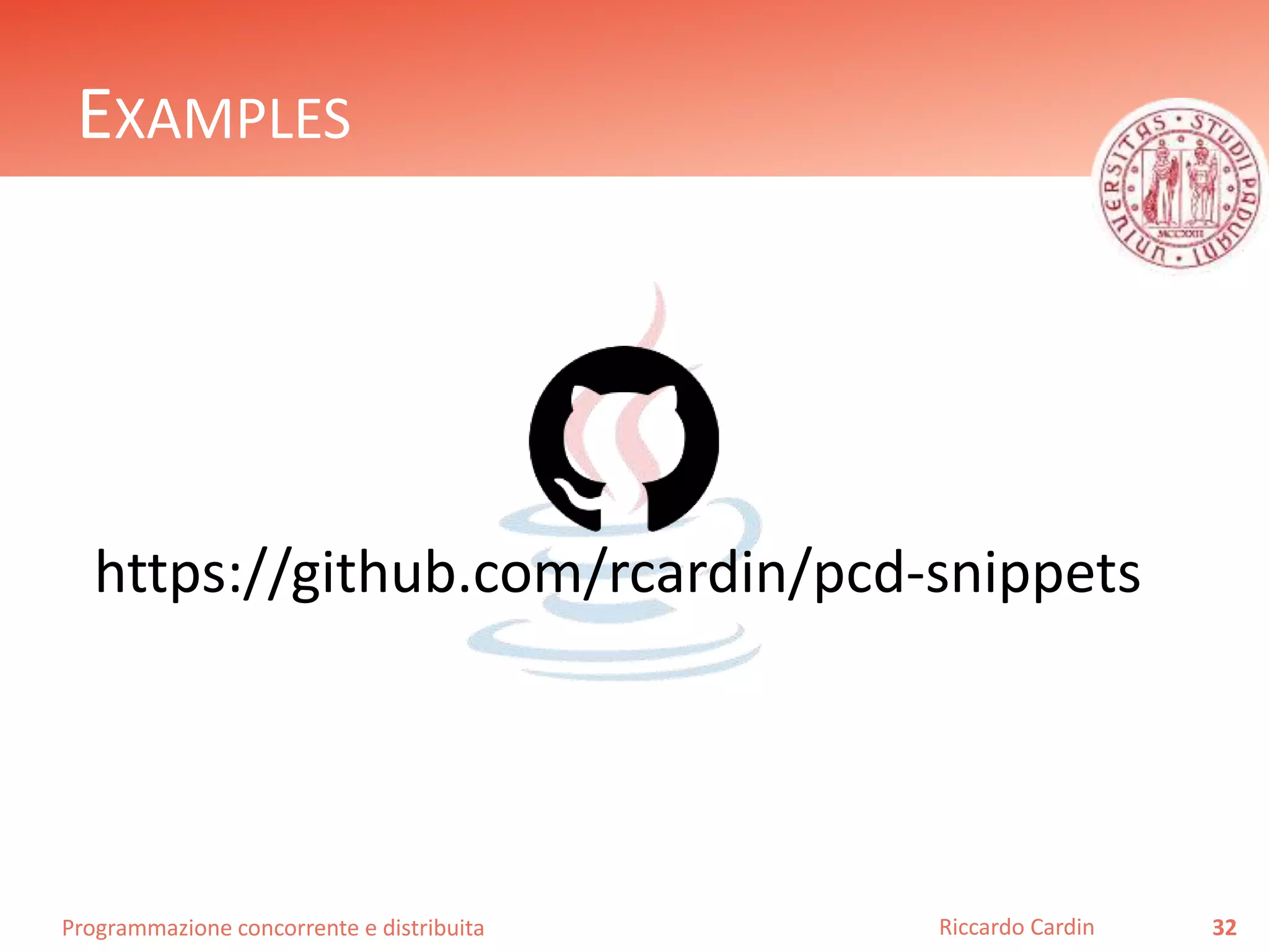 Programmazione concorrente e distribuita
EXAMPLES
32Riccardo Cardin
https://github.com/rcardin/pcd-snippets
 