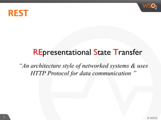 2	
  
	
  	
  REST	
  	
  
REpresentational State Transfer
“An architecture style of networked systems & uses
HTTP Protocol for data communication ”
 