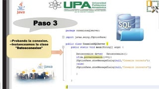 Paso 3
--Probando la conexion.
--Instanceamos la clase
"Datosconexion"
 
