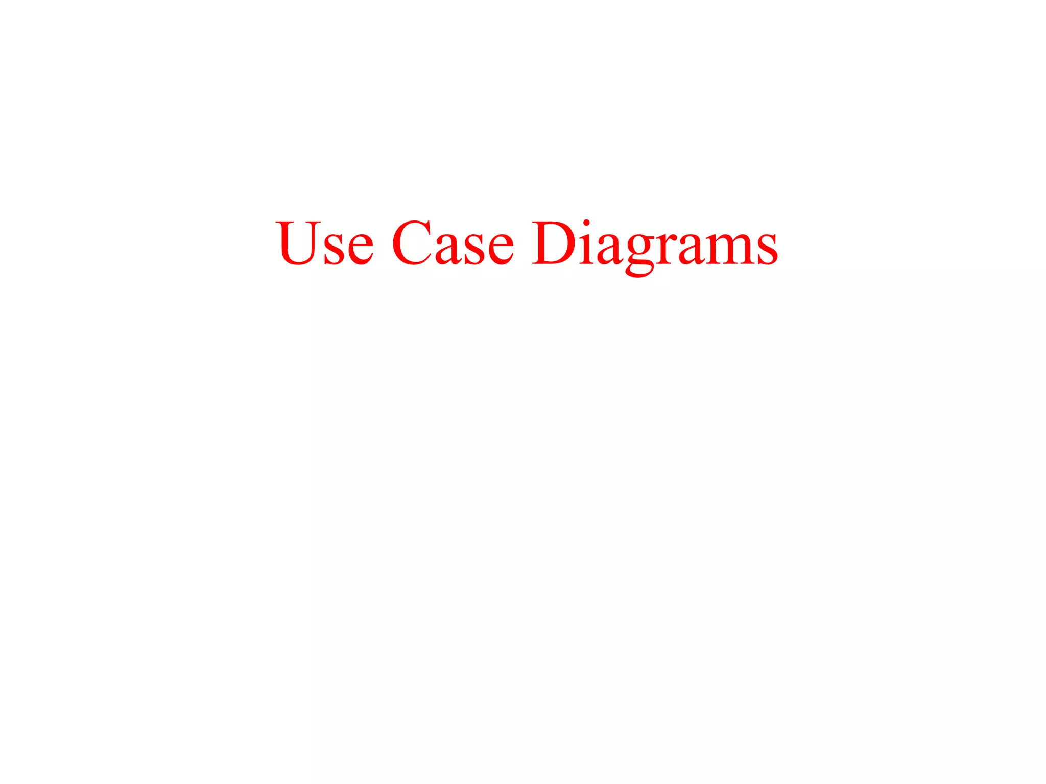 Use Case Diagrams
 