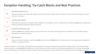 Exception Handling: Try-Catch Blocks and Best Practices
Identify Potential Errors
Anticipate situations where your code might fail, such as file not found, network issues, or invalid user input. This proactive approach is key to
robust error handling.
Use Try-Catch Blocks
Wrap code that might throw an exception within a try block. If an exception occurs, it's caught by the corresponding catch block, allowing you to
handle it gracefully and prevent program termination.
Implement Recovery Logic
Inside the catch block, implement logic to recover from the error. This could involve logging the error, displaying a user-friendly message, or
attempting an alternative operation.
Best Practices
Always catch specific exceptions, avoid empty catch blocks, and use the finally block for cleanup code that must always execute, regardless of
whether an exception occurred.
Exception handling is a critical aspect of writing resilient Java applications. It involves anticipating and gracefully managing runtime errors that can disrupt
program execution. Using try-catch blocks allows you to isolate and respond to these exceptions, preventing your application from crashing. Following best
practices like logging errors and specific exception handling ensures your application remains stable and user-friendly, even when unexpected issues arise.
 