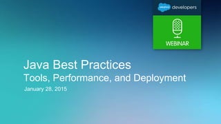 Java Best Practices
Tools, Performance, and Deployment
January 28, 2015
 