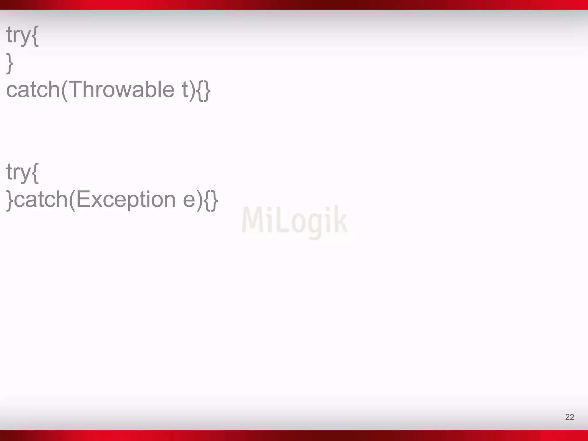 22
try{
}
catch(Throwable t){}
try{
}catch(Exception e){}
 