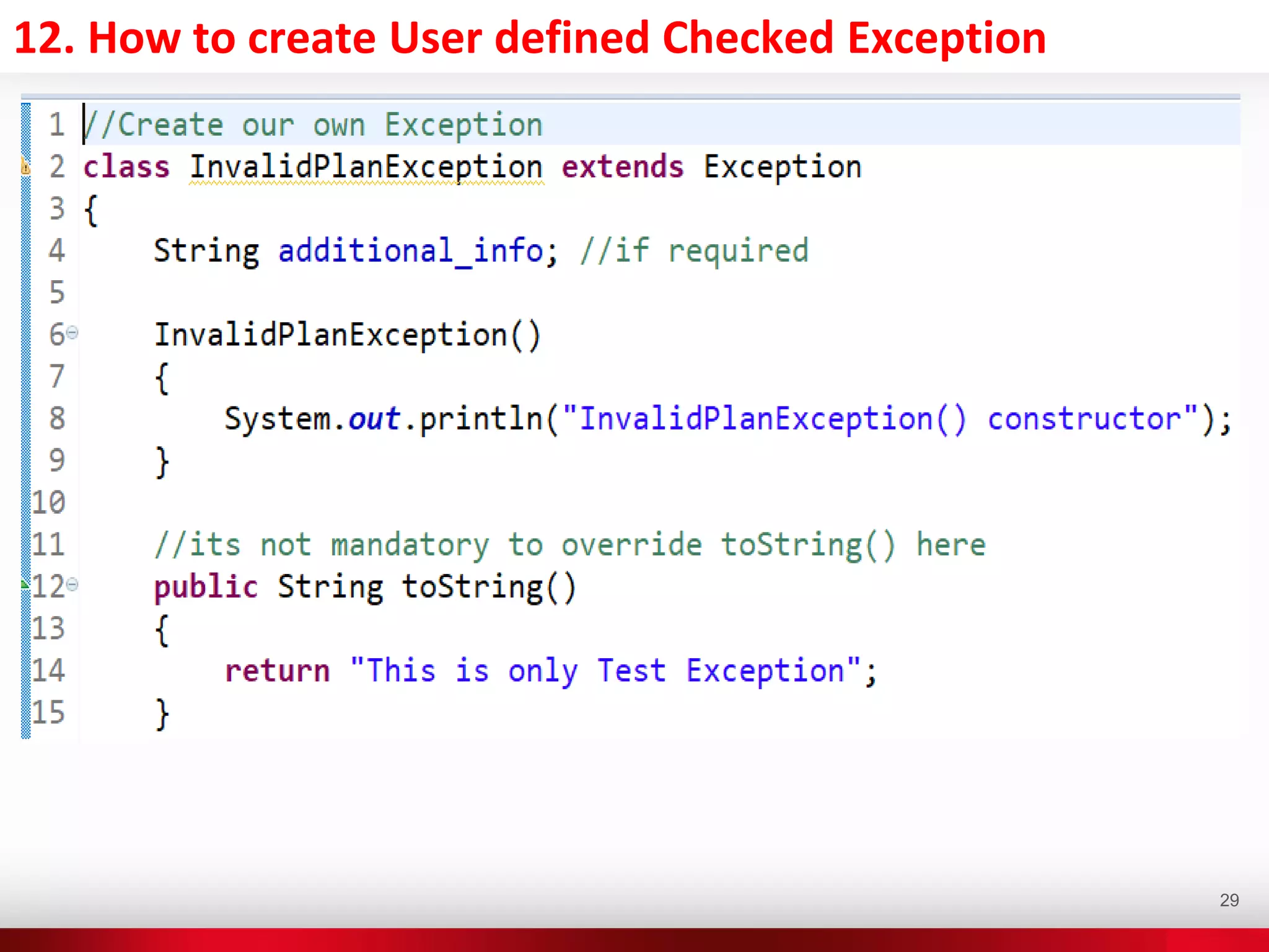 12. How to create User defined Checked Exception
29
 