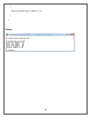 23 
{ 
System.out.println("largest number is "+c); 
} 
} 
} 
Output: 
 