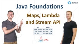 Java Foundations
Maps, Lambda
and Stream API
 