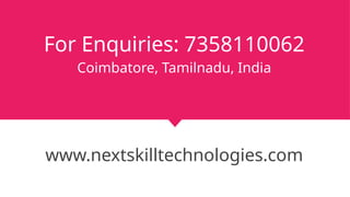 For Enquiries: 7358110062
Coimbatore, Tamilnadu, India
www.nextskilltechnologies.com
 