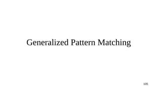 105
Generalized Pattern Matching
 