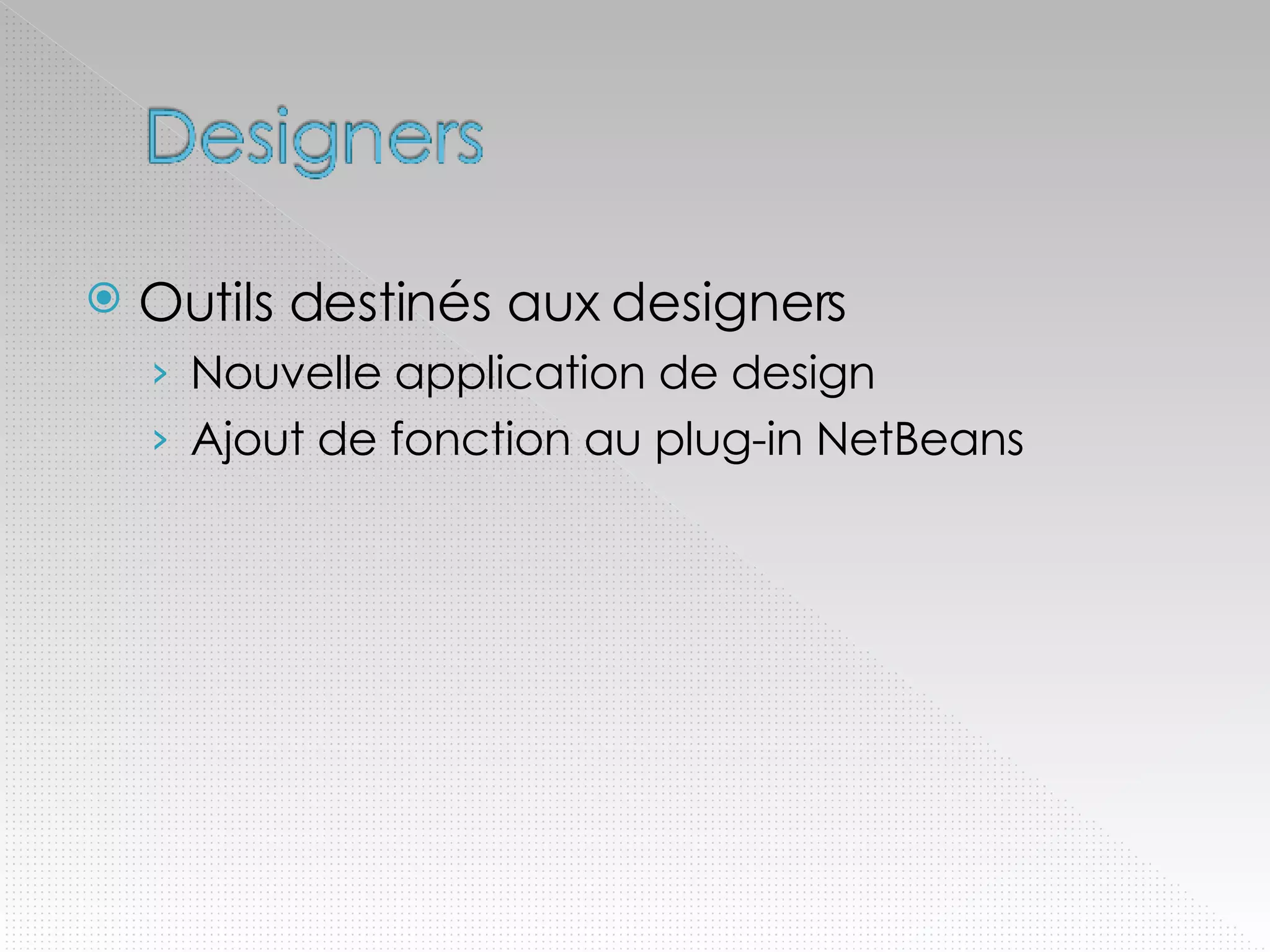 Outils destinés aux designers Nouvelle application de design Ajout de fonction au plug-in NetBeans 