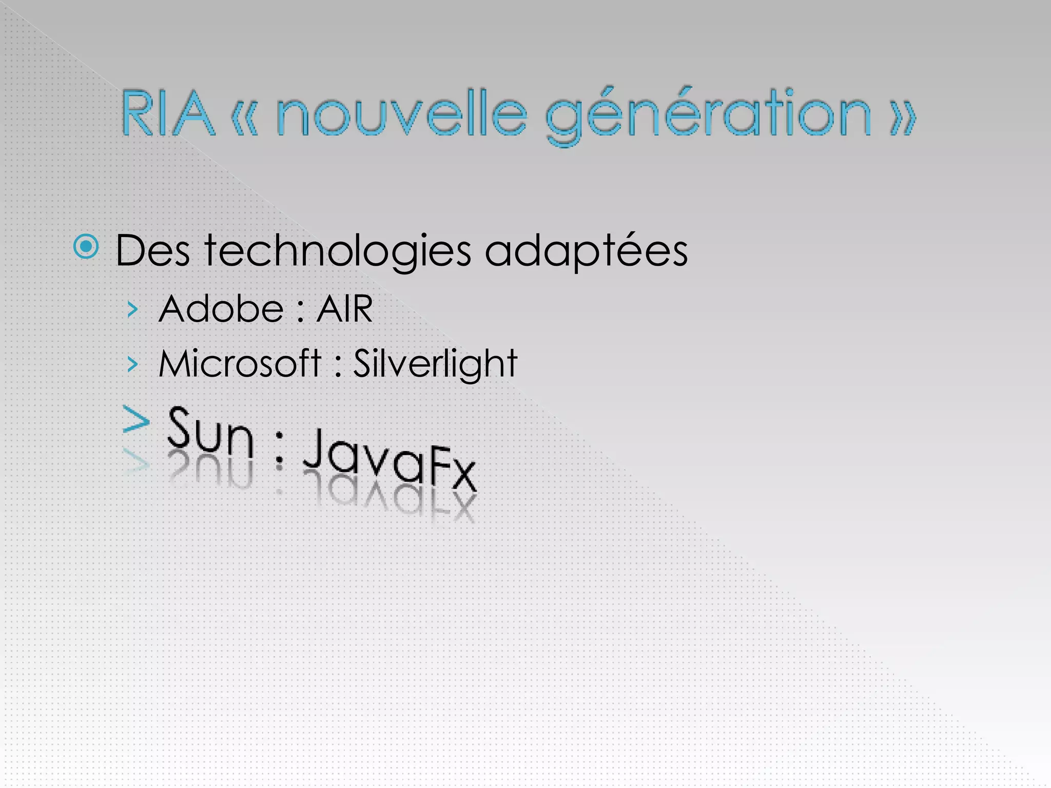 Des technologies adaptées Adobe : AIR Microsoft : Silverlight 