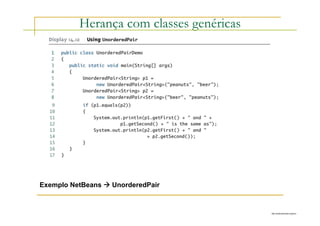 http://publicationslist.org/junio
Herança com classes genéricas
Exemplo NetBeans  UnorderedPair
 