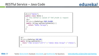 Slide 19 www.edureka.co/java-j2ee-soa-trainingTwitter @edurekaIN, Facebook /edurekaIN, use #askEdureka for Questions
RESTful Service – Java Code
 