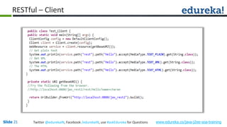 Slide 21 www.edureka.co/java-j2ee-soa-trainingTwitter @edurekaIN, Facebook /edurekaIN, use #askEdureka for Questions
RESTful – Client
 