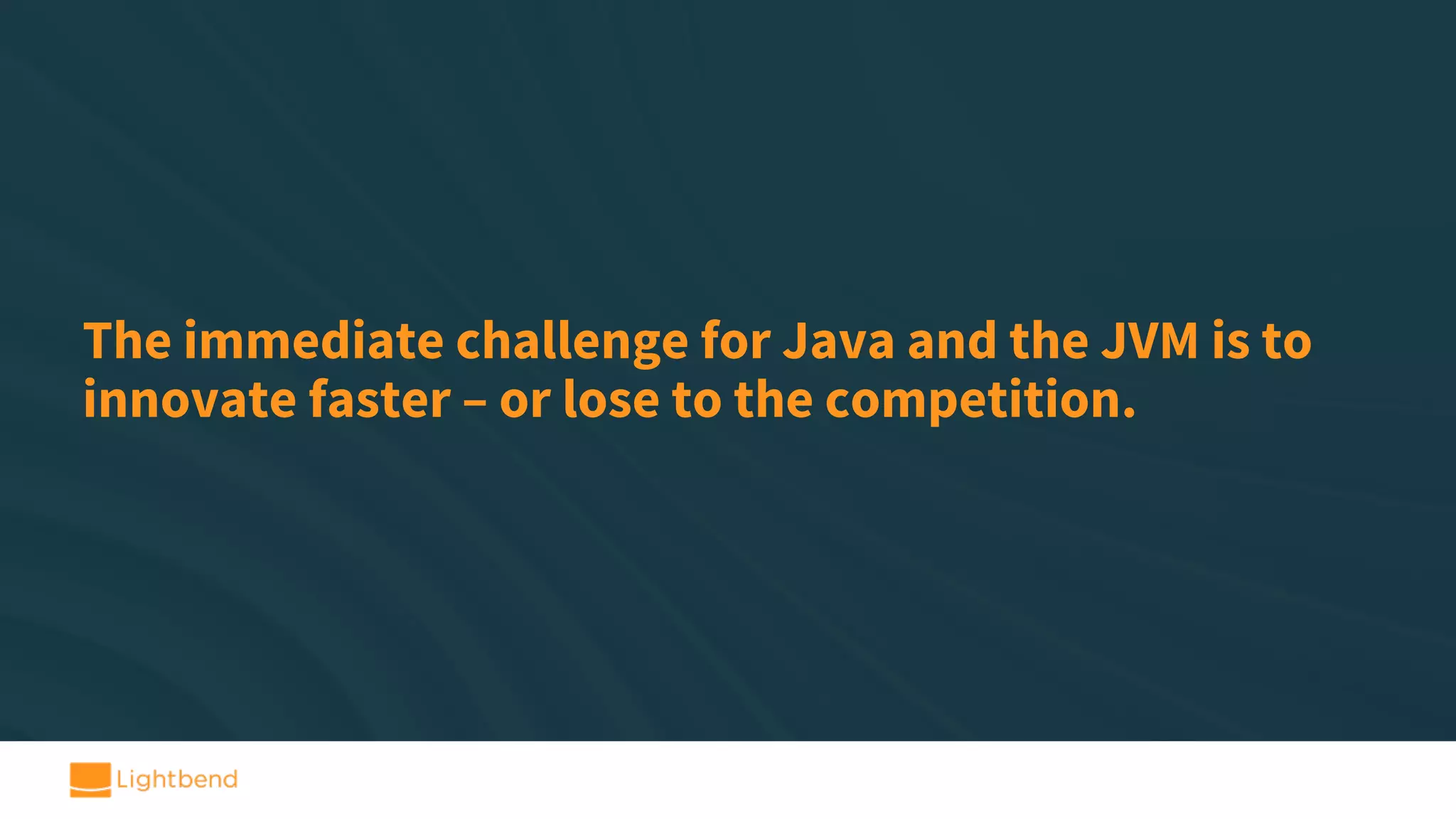 The immediate challenge for Java and the JVM is to innovate faster – or lose to the competition. 