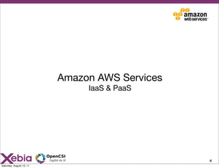 Amazon AWS Services
                               IaaS & PaaS




                                                4
Saturday, August 13, 11
 