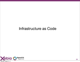 Infrastructure as Code




                                                   11
Saturday, August 13, 11
 